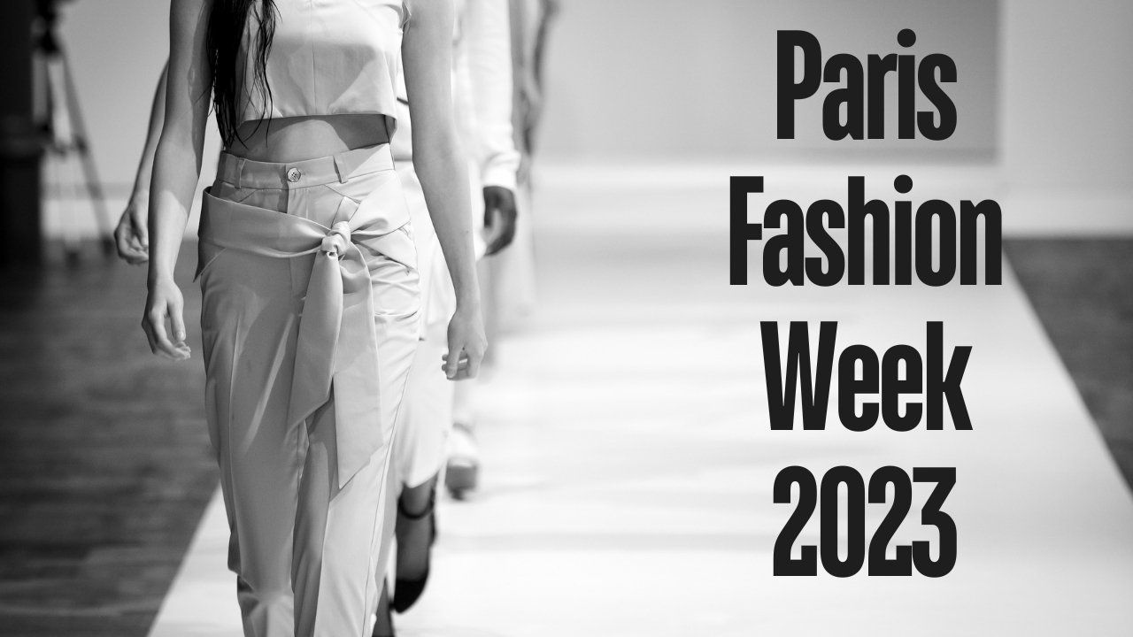 Paris Fashion Week 2023: An in-depth Look