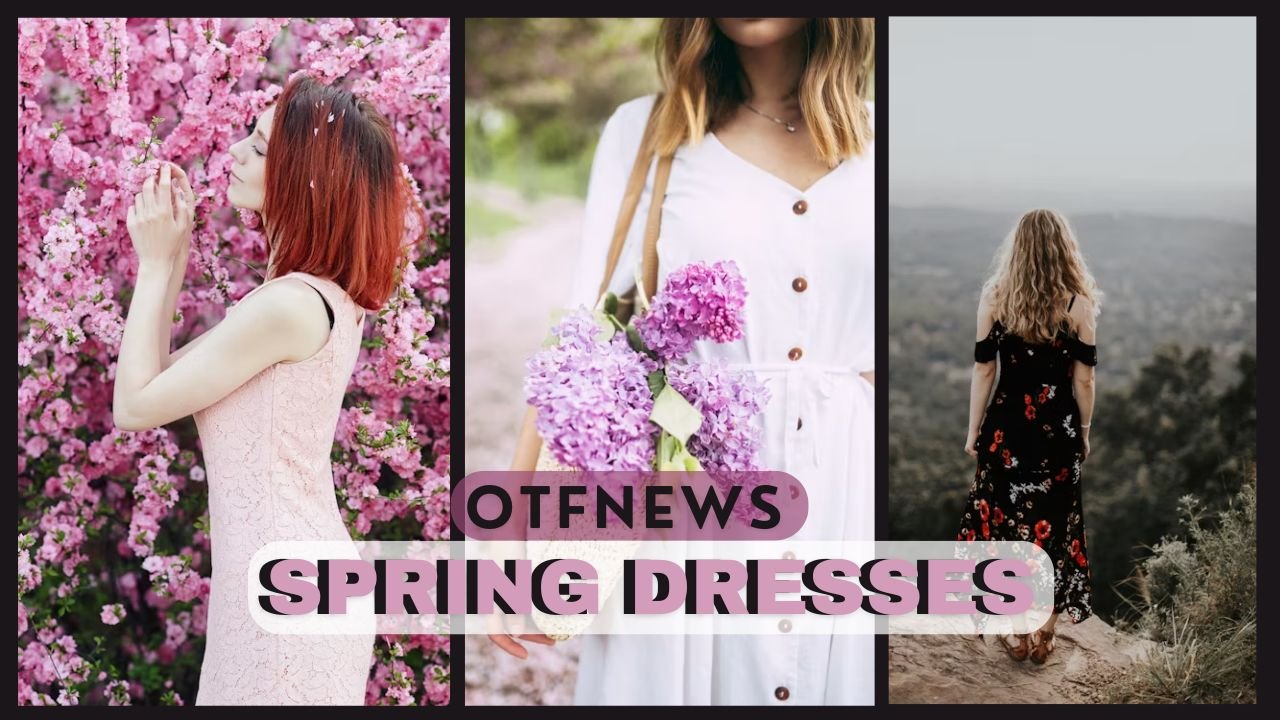 Spring Dresses: Trends, Styles, and How to Choose